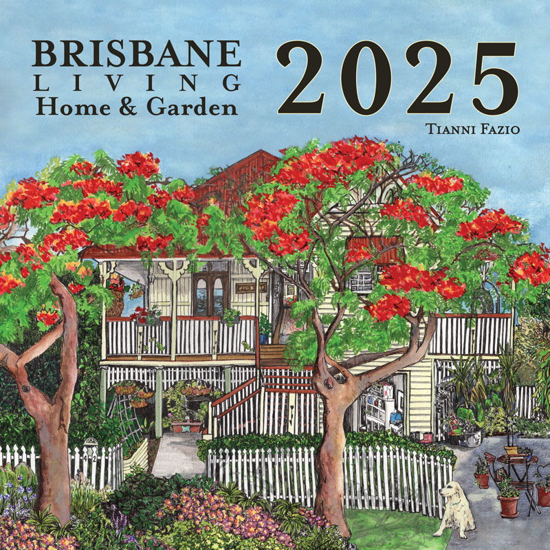 Cover of 2025 calendar titled 'Brisbane Living - Home & Garden' by Tianni Fazio. The illustration features a beautiful Queenslander home surrounded by lush gardens, showcasing the unique Brisbane lifestyle.